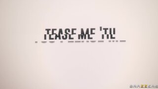 Brazzers Exxtra - Tease Me 'Til You Please Me - 05/30/2023