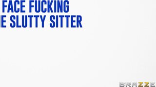 Brazzers Exxtra - Face Fucking The Slutty Sitter - 10/10/2024