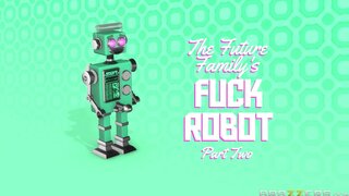 Milfs Like it Big - The Future Family's Fuck Robot: Part 2 - 10/03/2017